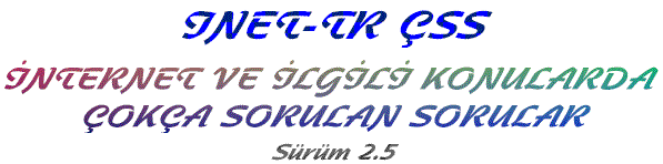 INET-TR CSS - Internet ve �lgili Konularda �ok�a Sorulan
Sorular (S�r�m 2.5)
